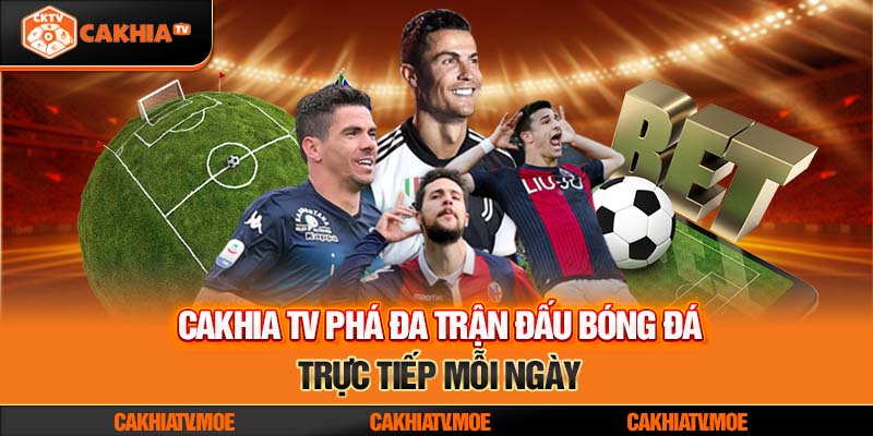 Cakhia TV phá đảo trận đấu bóng đá trực tiếp mỗi ngày