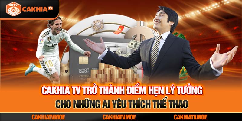 Cakhia TV trở thành điểm hẹn lý tưởng cho những ai yêu thích thể thao